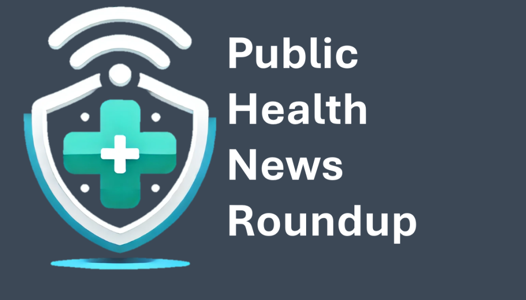 Public Health News Roundup, March 17, 2025